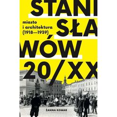 Kolegium Europy Wschodniej Stanisławów 20/XX. Miasto i architektura 1918-193
