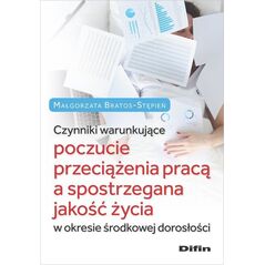 Difin Czynniki warunkujące poczucie przeciążenia pracą a spostrzegana jakość życia w okresie środkowej dor