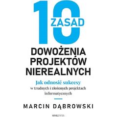 Beurer 10 zasad dowożenia projektów nierealnych. Jak odnosić sukcesy w trudnych i złożonych projektach informatycznych