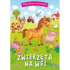 Moje pierwsze kolorowanki. Zwierzęta na wsi
