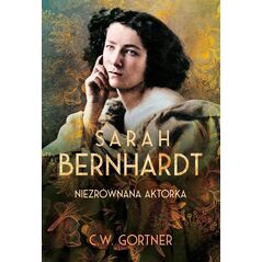 Sarah Bernhardt. Niezrównana aktorka EDUKAMP
