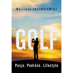 Golf. Pasja, podróże, lifestyle