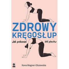 Zdrowy kręgosłup Jak pokonać ból pleców