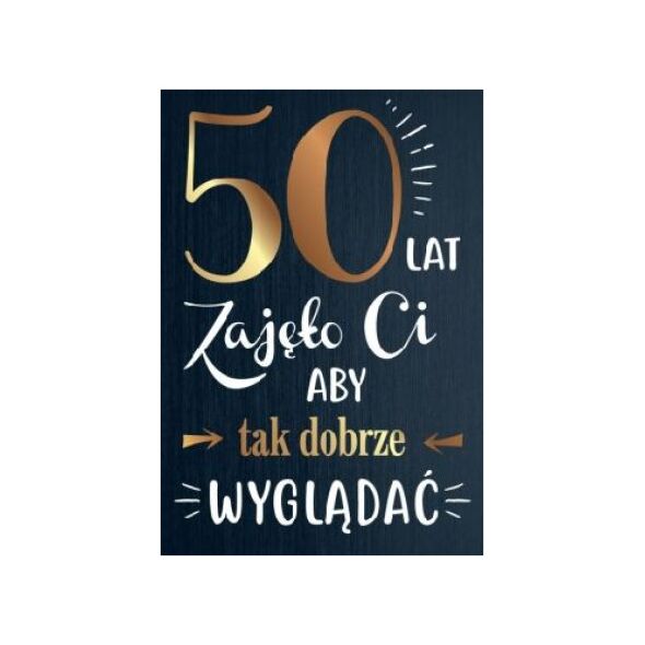 PASSION CARDS Karnet 50 lat zajęło Ci aby tak dobrze wyglądać