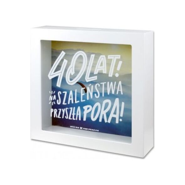 Pan Dragon Skarbonka 40-te urodziny "na szaleństwa przyszła pora "