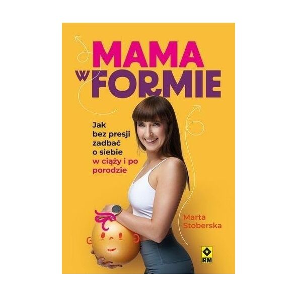 RM Mama w formie Jak bez presji zadbać o siebie...