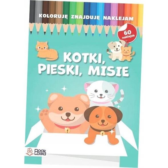 Koloruję, znajduję, naklejam. Pieski, kotki, misie