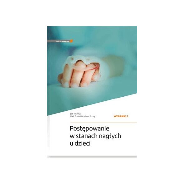 Medycyna Praktyczna Postępowanie w stanach nagłych u dzieci. Wydanie II