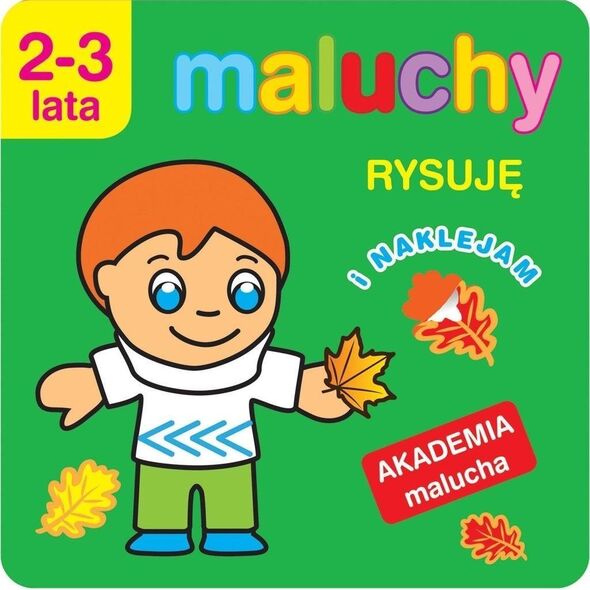 Akademia malucha.Maluchy. Rysuję i naklejam