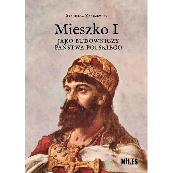 Mieszko I jako budowniczy państwa polskiego